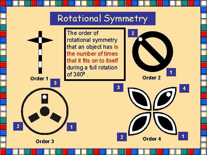 Rotational Symmetry Order 1 The order of rotational symmetry that an object has is Rotational Symmetry Order 1 The order of rotational symmetry that an object has is