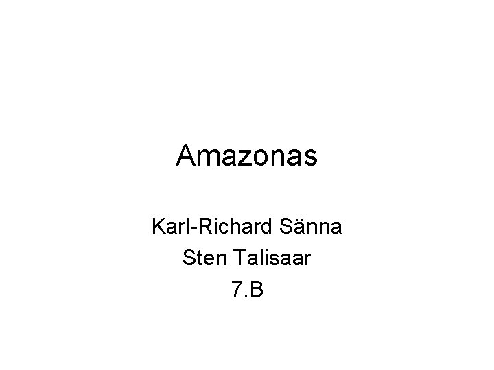 Amazonas Karl-Richard Sänna Sten Talisaar 7. B 