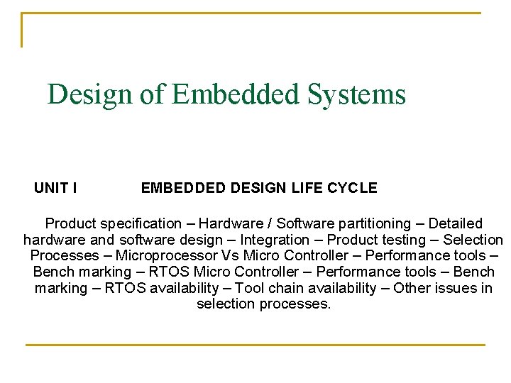 Design of Embedded Systems UNIT I EMBEDDED DESIGN LIFE CYCLE Product specification – Hardware