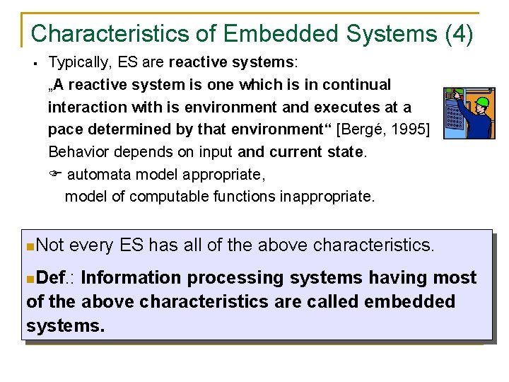 Characteristics of Embedded Systems (4) § Typically, ES are reactive systems: „A reactive system