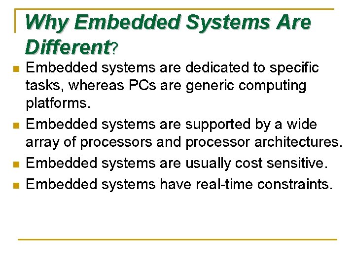 Why Embedded Systems Are Different? n n Embedded systems are dedicated to specific tasks,