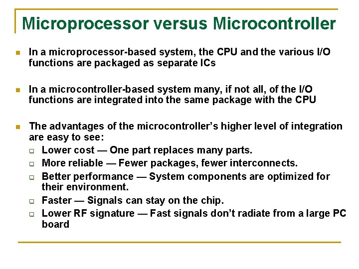 Microprocessor versus Microcontroller n In a microprocessor-based system, the CPU and the various I/O