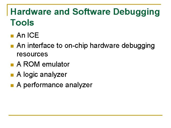 Hardware and Software Debugging Tools n n n An ICE An interface to on-chip