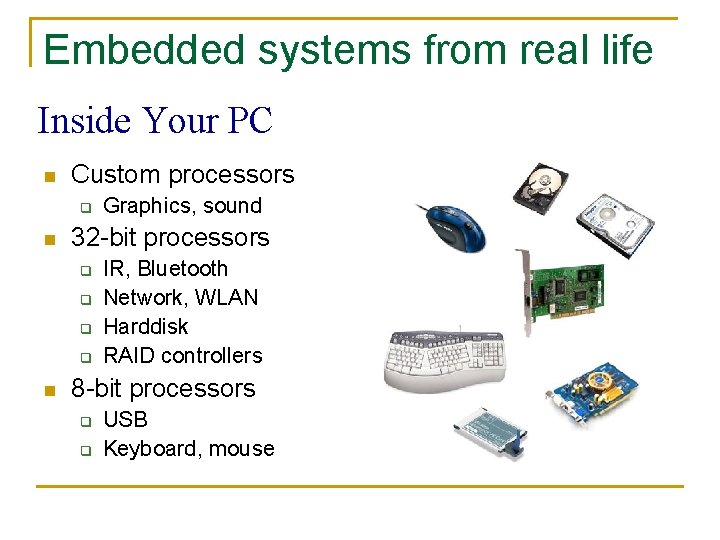 Embedded systems from real life Inside Your PC n Custom processors q n 32