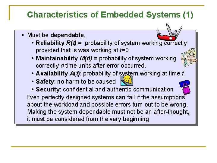 Characteristics of Embedded Systems (1) § Must be dependable, • Reliability R(t) = probability
