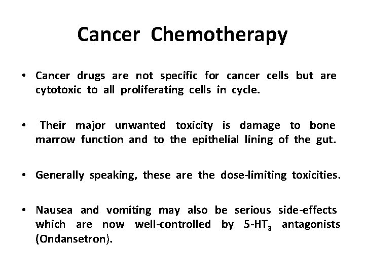 Cancer Chemotherapy • Cancer drugs are not specific for cancer cells but are cytotoxic