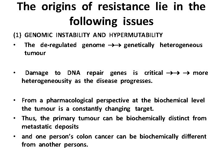 The origins of resistance lie in the following issues (1) GENOMIC INSTABILITY AND HYPERMUTABILITY