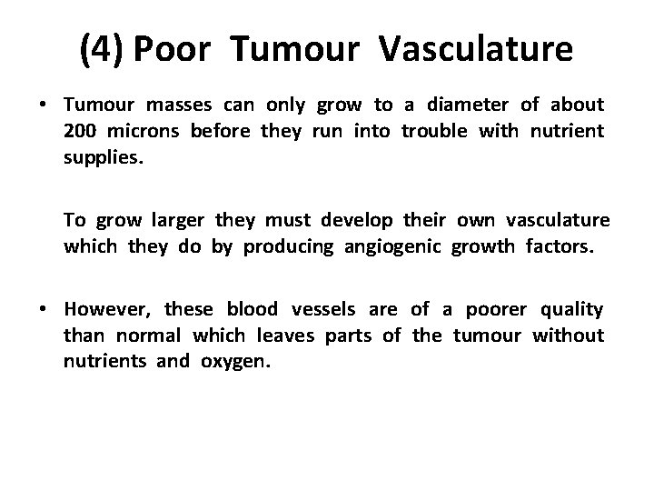 (4) Poor Tumour Vasculature • Tumour masses can only grow to a diameter of