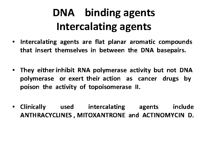 DNA binding agents Intercalating agents • Intercalating agents are flat planar aromatic compounds that