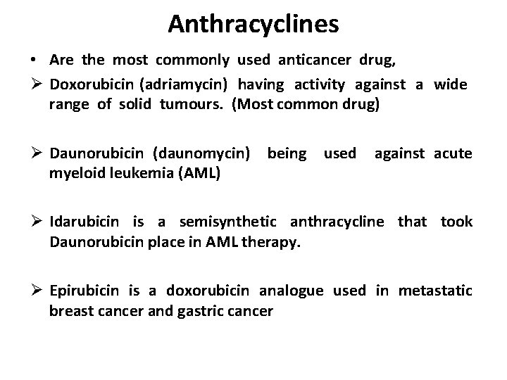 Anthracyclines • Are the most commonly used anticancer drug, Ø Doxorubicin (adriamycin) having activity