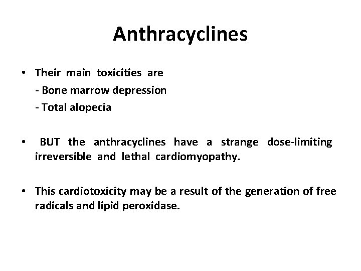 Anthracyclines • Their main toxicities are - Bone marrow depression - Total alopecia •