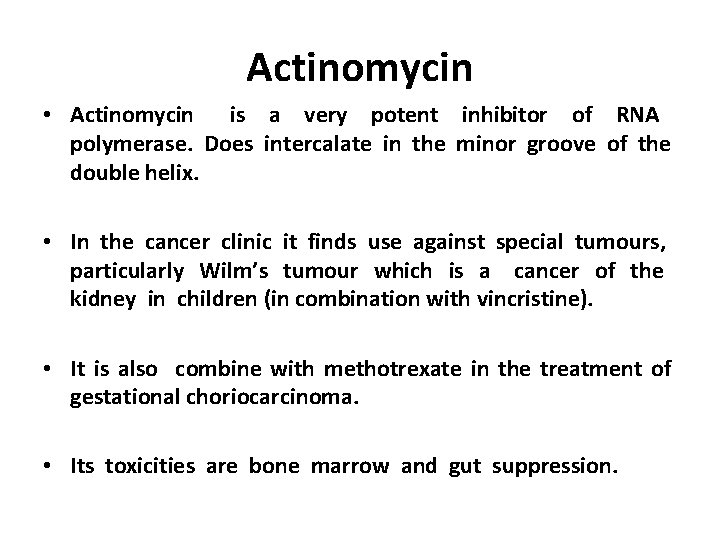 Actinomycin • Actinomycin is a very potent inhibitor of RNA polymerase. Does intercalate in
