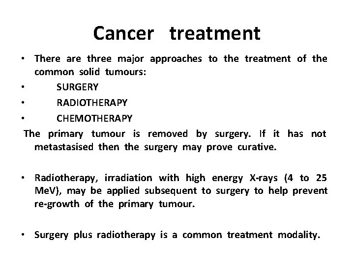 Cancer treatment • There are three major approaches to the treatment of the common