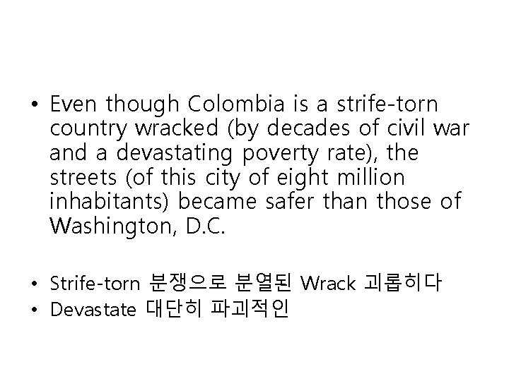  • Even though Colombia is a strife-torn country wracked (by decades of civil