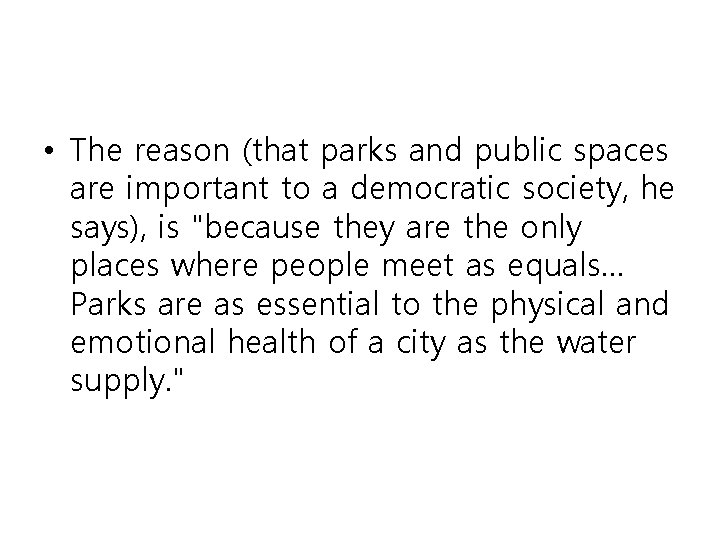  • The reason (that parks and public spaces are important to a democratic