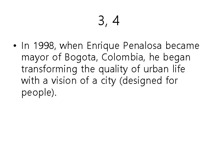 3, 4 • In 1998, when Enrique Penalosa became mayor of Bogota, Colombia, he