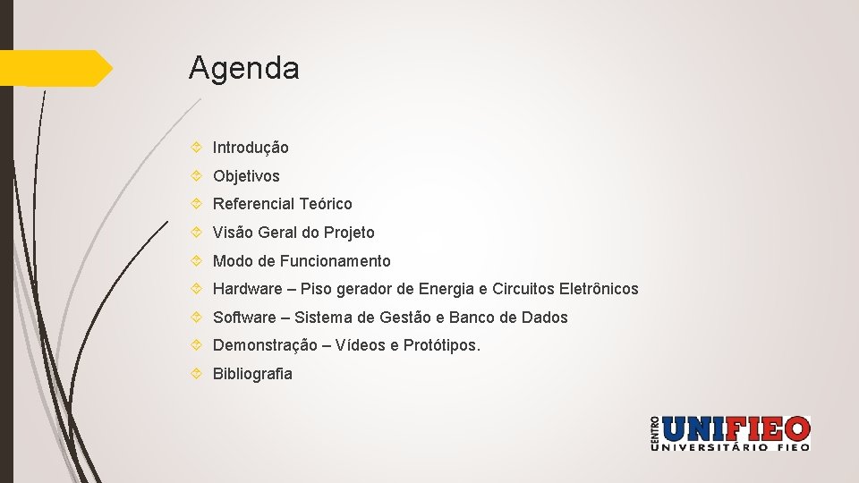 Agenda Introdução Objetivos Referencial Teórico Visão Geral do Projeto Modo de Funcionamento Hardware –