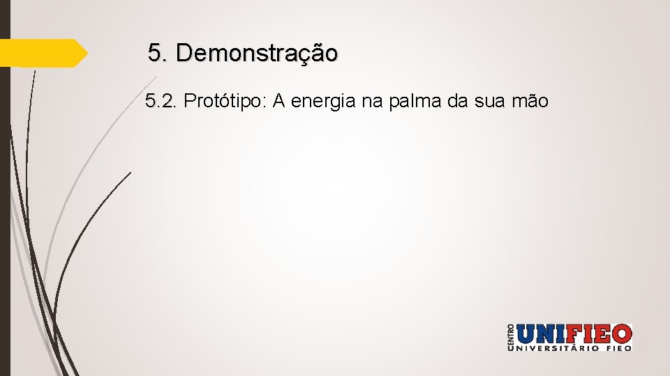 5. Demonstração 5. 2. Protótipo: A energia na palma da sua mão 