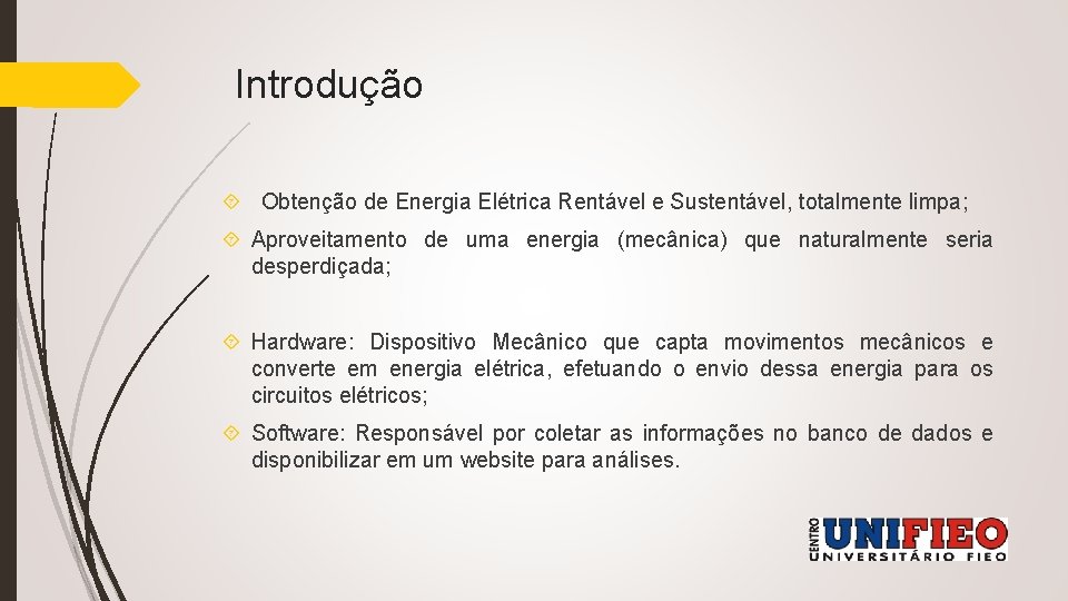 Introdução Obtenção de Energia Elétrica Rentável e Sustentável, totalmente limpa; Aproveitamento de uma energia