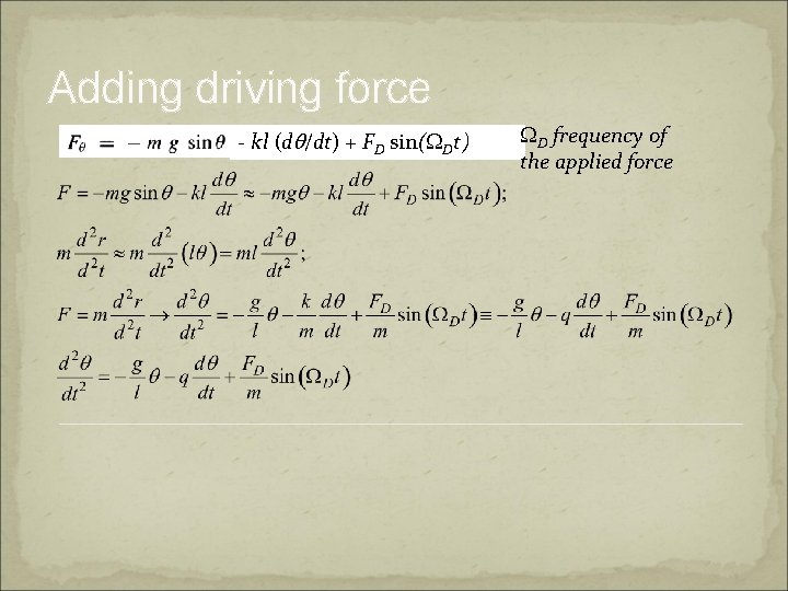 Adding driving force - kl (dq/dt) + FD sin(WDt) WD frequency of the applied