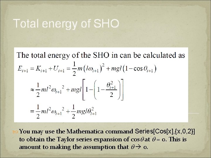 Total energy of SHO You may use the Mathematica command Series[Cos[x], {x, 0, 2}]