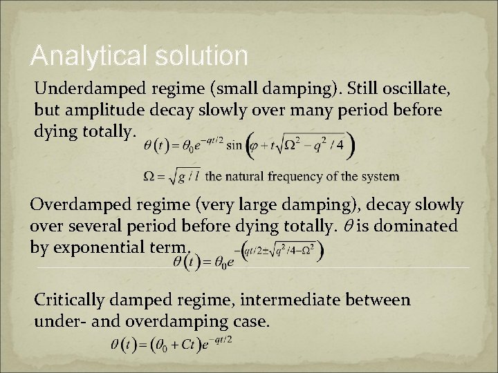 Analytical solution Underdamped regime (small damping). Still oscillate, but amplitude decay slowly over many