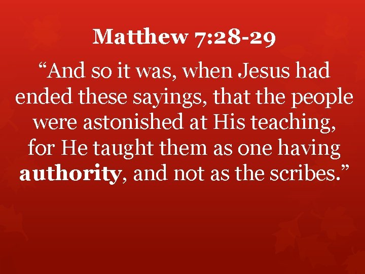 Matthew 7: 28 -29 “And so it was, when Jesus had ended these sayings,