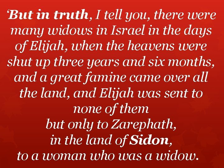 ‘But in truth, I tell you, there were many widows in Israel in the