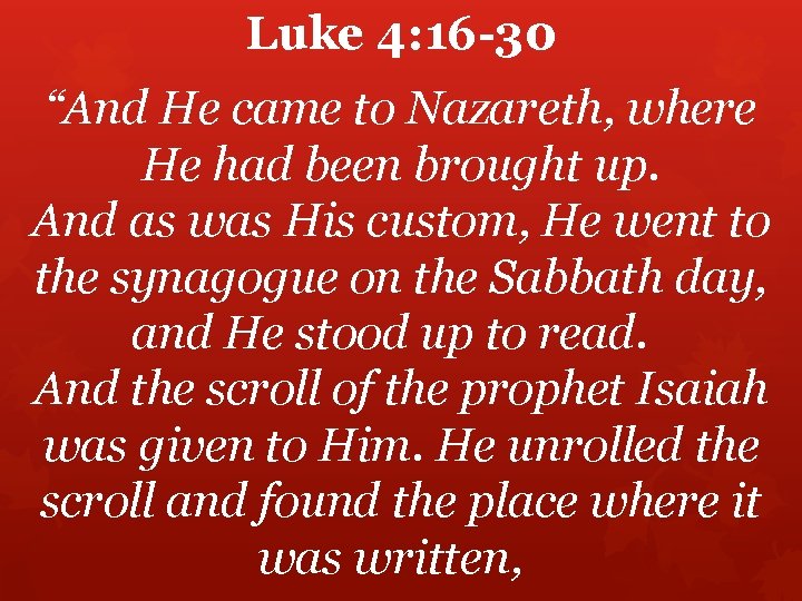 Luke 4: 16 -30 “And He came to Nazareth, where He had been brought