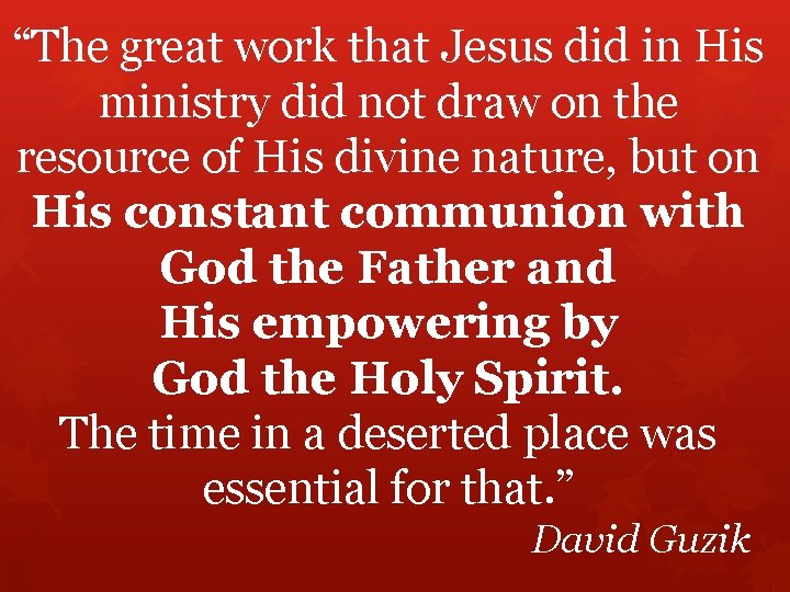 “The great work that Jesus did in His ministry did not draw on the