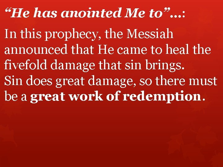 “He has anointed Me to”…: In this prophecy, the Messiah announced that He came