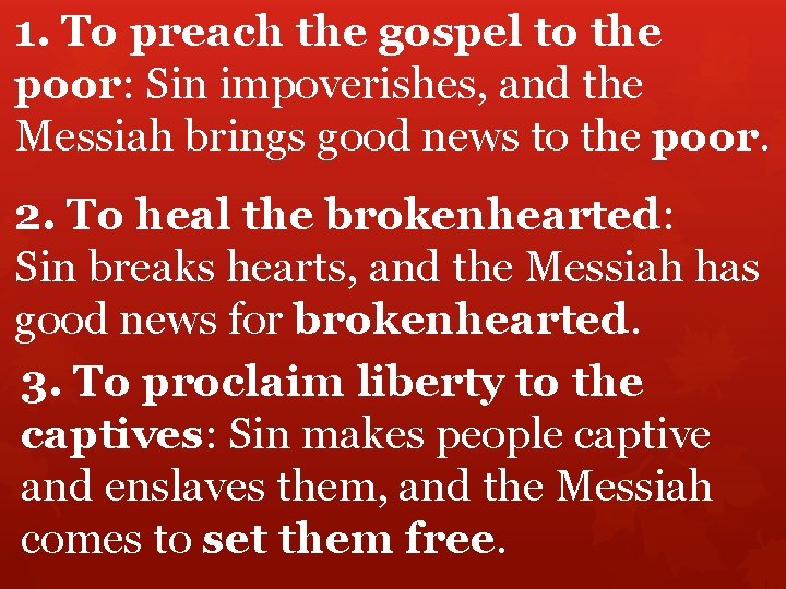 1. To preach the gospel to the poor: Sin impoverishes, and the Messiah brings