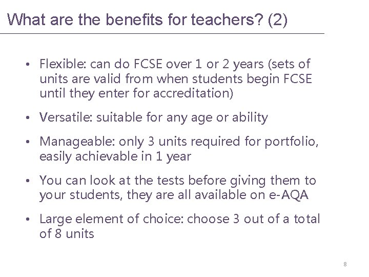 What are the benefits for teachers? (2) • Flexible: can do FCSE over 1