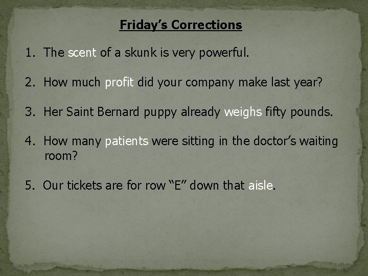 Friday’s Corrections 1. The scent of a skunk is very powerful. 2. How much