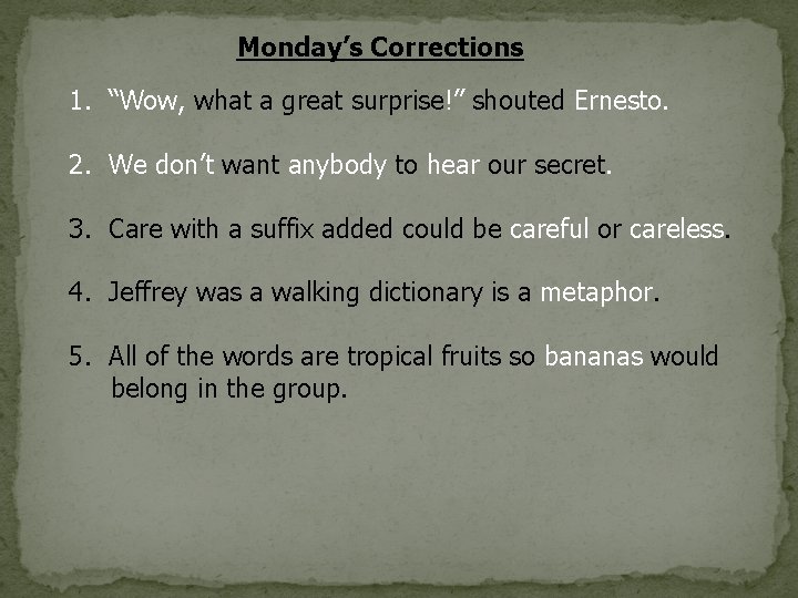 Monday’s Corrections 1. “Wow, what a great surprise!” shouted Ernesto. 2. We don’t want