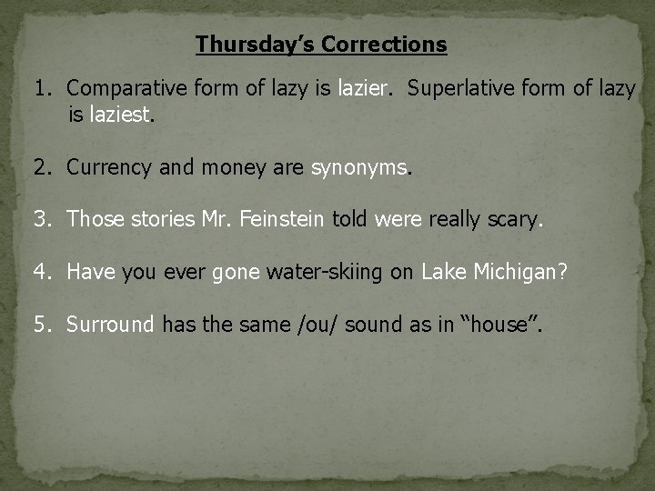 Thursday’s Corrections 1. Comparative form of lazy is lazier. Superlative form of lazy is