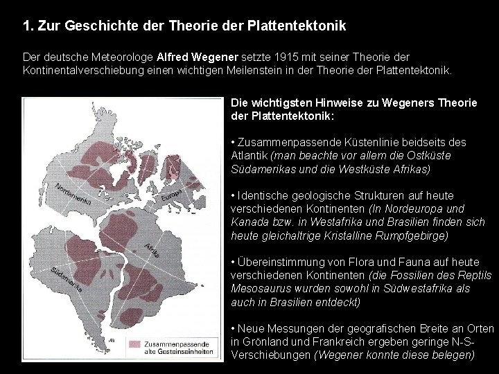 1. Zur Geschichte der Theorie der Plattentektonik Der deutsche Meteorologe Alfred Wegener setzte 1915