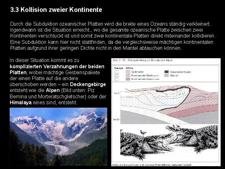 3. 3 Kollision zweier Kontinente Durch die Subduktion ozeanischer Platten wird die breite eines