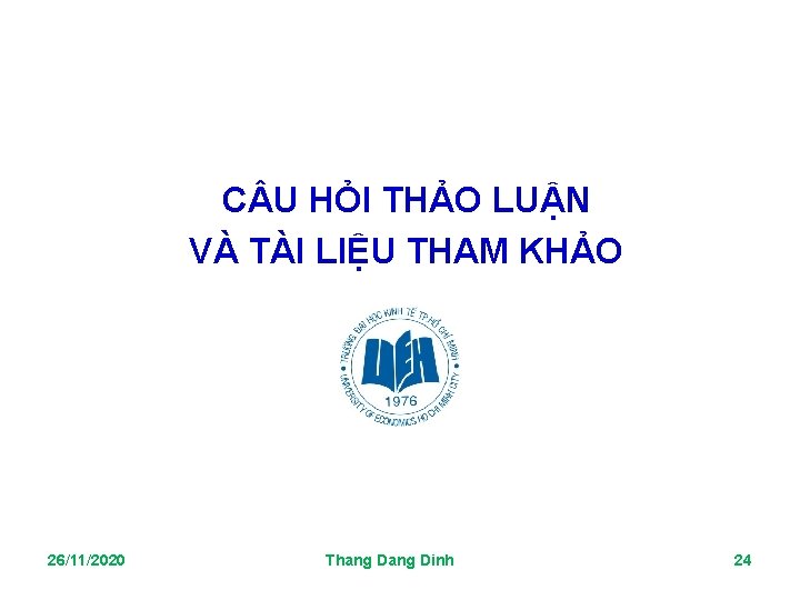 C U HỎI THẢO LUẬN VÀ TÀI LIỆU THAM KHẢO 26/11/2020 Thang Dinh 24