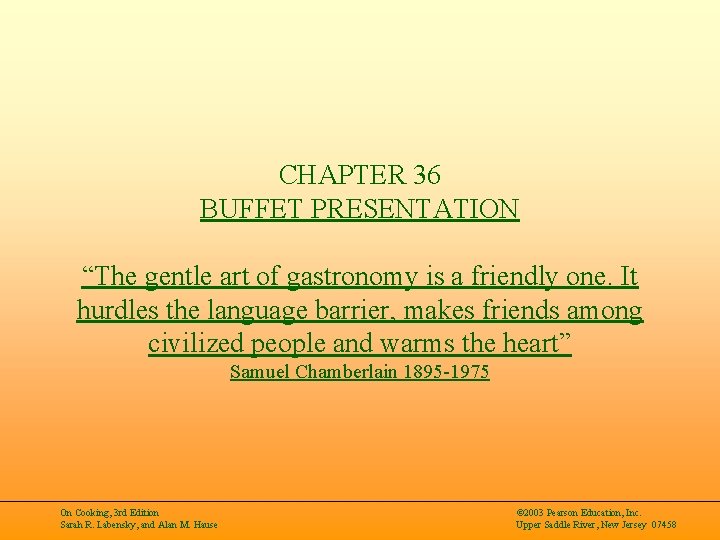 CHAPTER 36 BUFFET PRESENTATION “The gentle art of gastronomy is a friendly one. It
