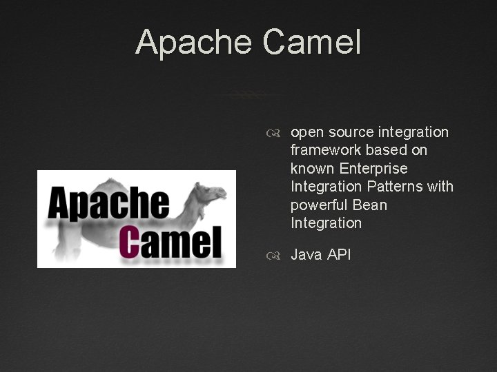 Apache Camel open source integration framework based on known Enterprise Integration Patterns with powerful