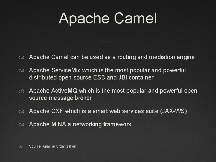 Apache Camel can be used as a routing and mediation engine Apache Service. Mix