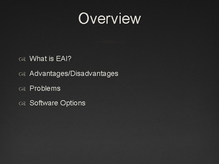 Overview What is EAI? Advantages/Disadvantages Problems Software Options 