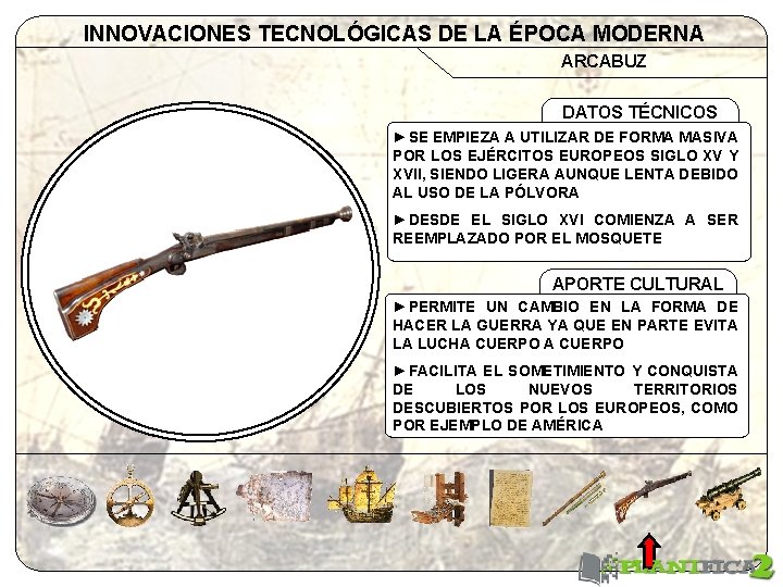 INNOVACIONES TECNOLÓGICAS DE LA ÉPOCA MODERNA ARCABUZ DATOS TÉCNICOS ►SE EMPIEZA A UTILIZAR DE