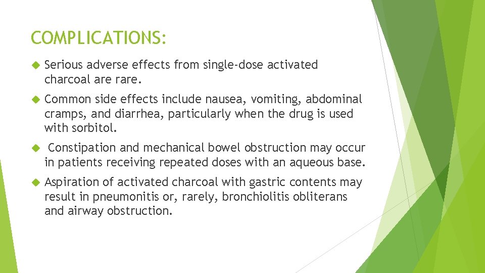COMPLICATIONS: Serious adverse effects from single-dose activated charcoal are rare. Common side effects include