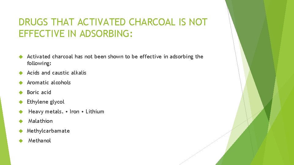 DRUGS THAT ACTIVATED CHARCOAL IS NOT EFFECTIVE IN ADSORBING: Activated charcoal has not been