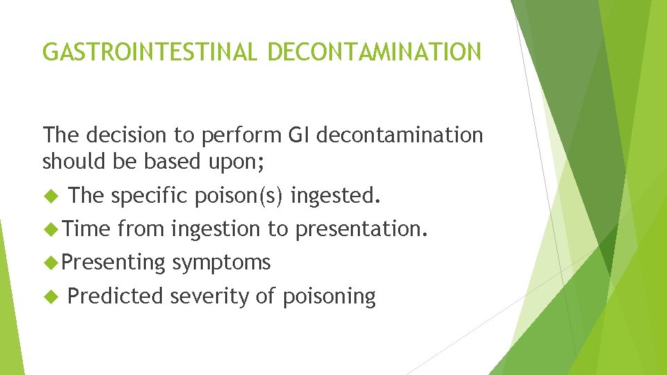 GASTROINTESTINAL DECONTAMINATION The decision to perform GI decontamination should be based upon; The specific