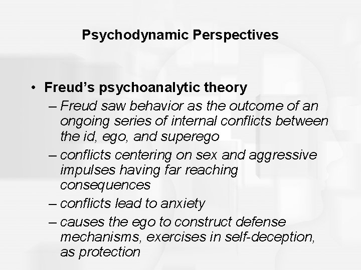 Psychodynamic Perspectives • Freud’s psychoanalytic theory – Freud saw behavior as the outcome of