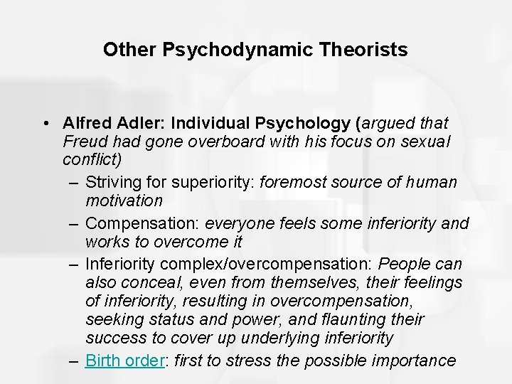 Other Psychodynamic Theorists • Alfred Adler: Individual Psychology (argued that Freud had gone overboard