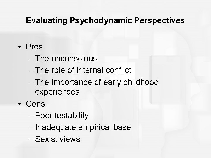 Evaluating Psychodynamic Perspectives • Pros – The unconscious – The role of internal conflict